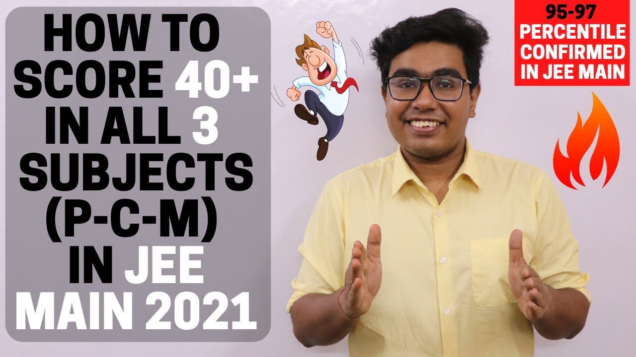 How to Ensure 40+ in P-C-M of JEE Main 2021April || 95-97 Percentile Guaranteed in JEE Main