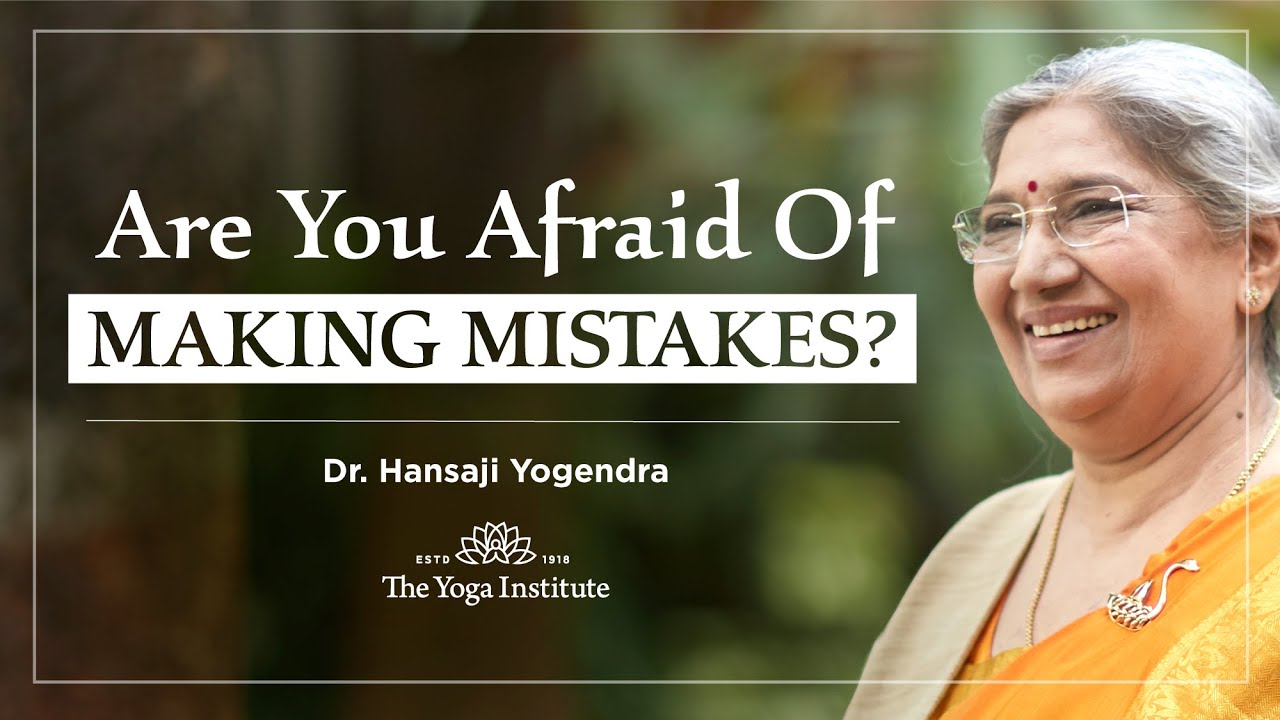 Yoga Guru - Hansaji | Are you Afraid of making Mistakes?