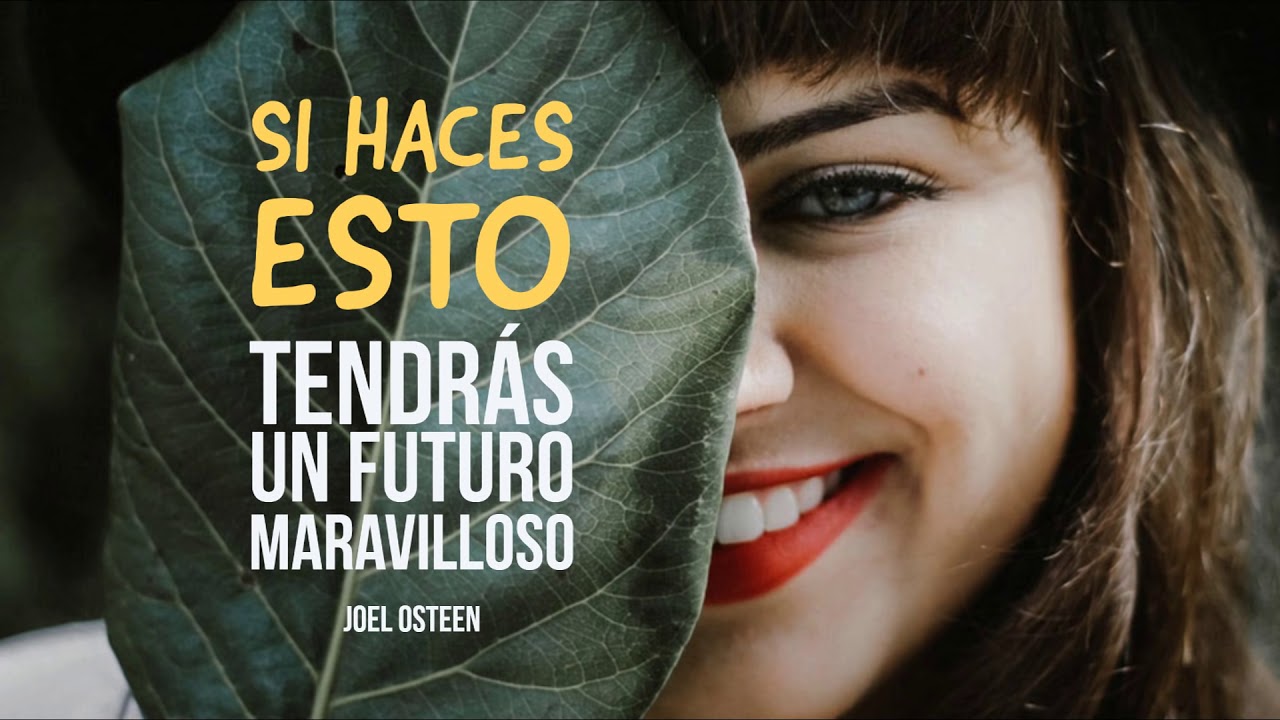 Si Haces Esto Tendrás un Futuro Maravilloso - Por Joel Osteen
