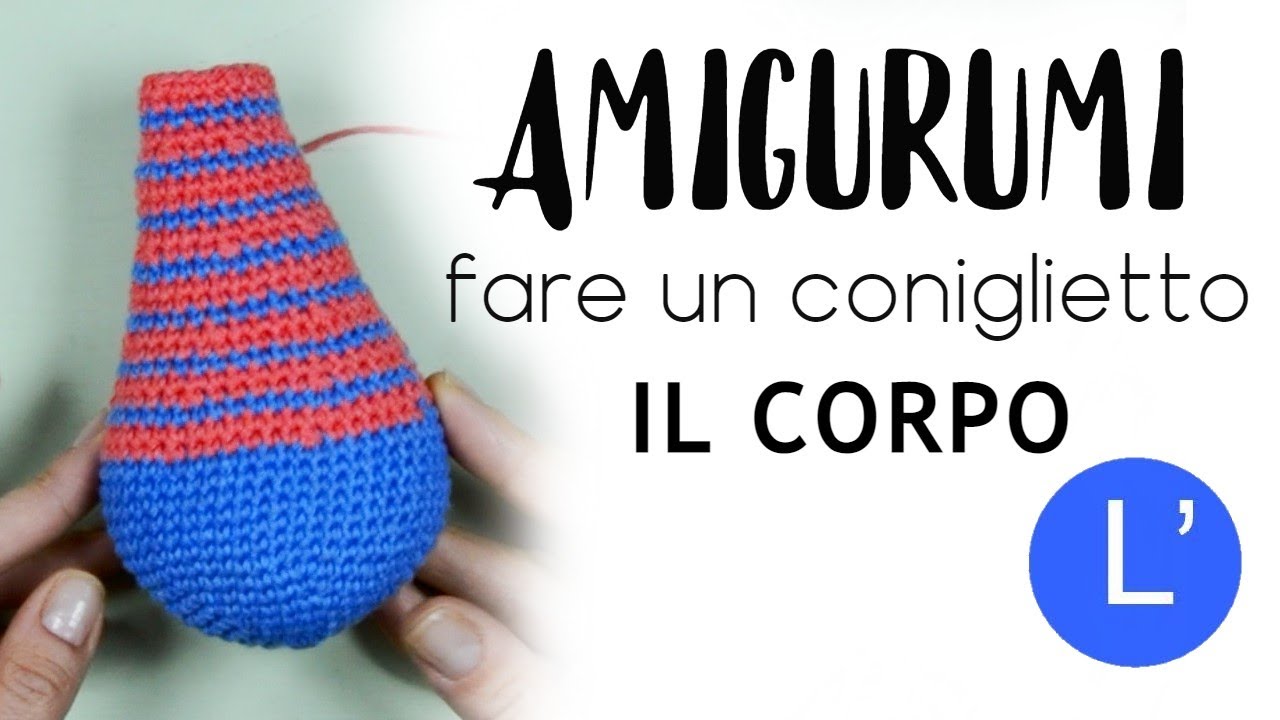 Amigurumi  - Come fare un CONIGLIETTO - Il CORPO