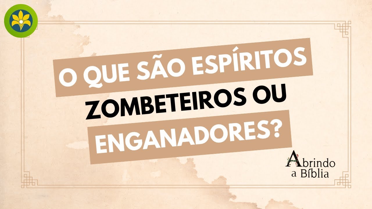 O QUE S&Atilde;O ESP&Iacute;RITOS ZOMBETEIROS OU ENGANADORES?