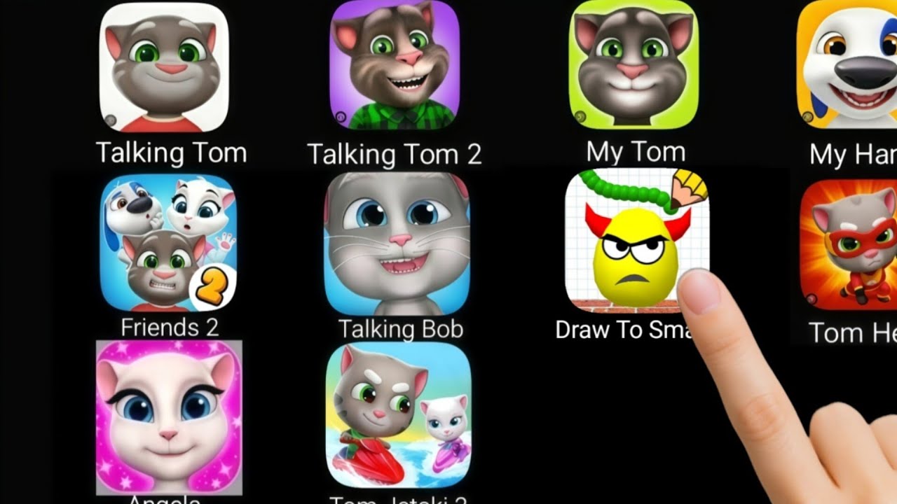 Talking Tom, Talking Tom 2, My Tom,My Hank, Friends 2, talking Bob,Draw To Smash,Tom Hero,