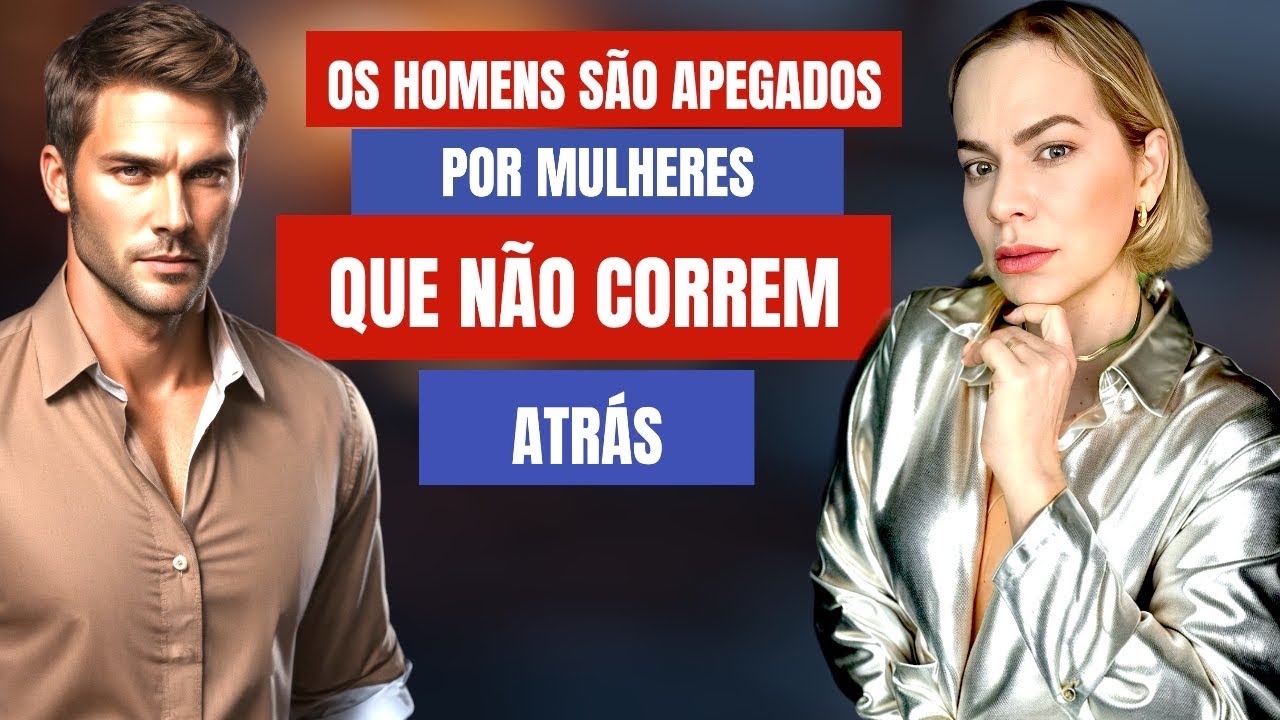 OS HOMENS SÃO APEGADOS POR MULHERES QUE NÃO CORREM ATRÁS