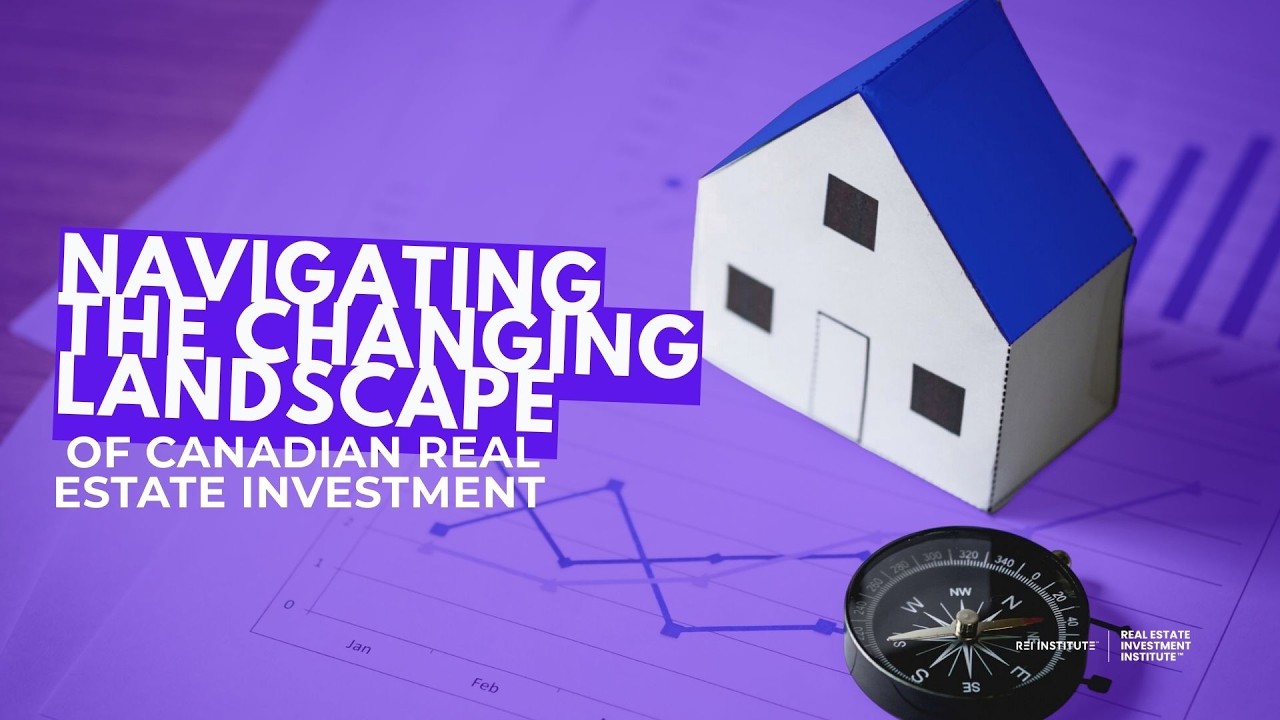 Navigating the Changing Landscape of Canadian Real Estate Investment