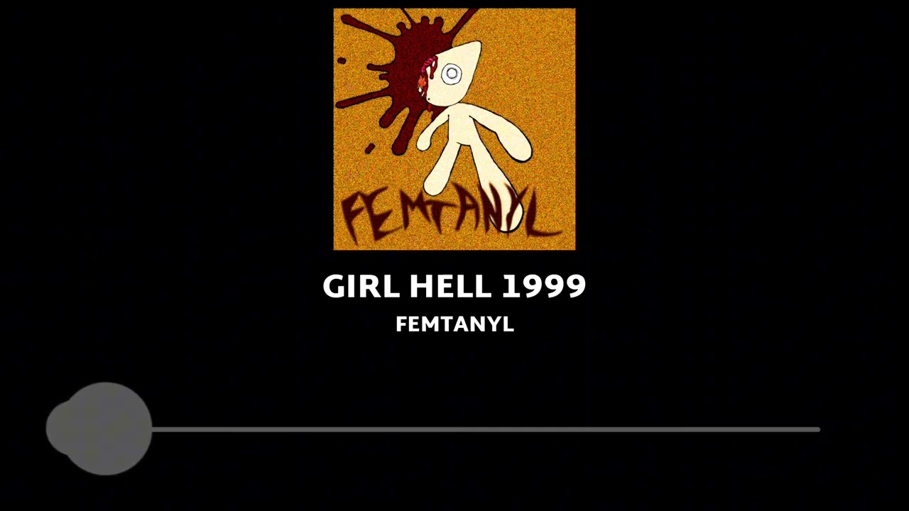 GIRL HELL 1999 - FEMTANYL