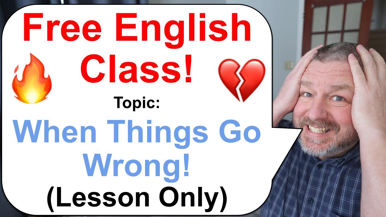 Free English Class! 🔥💔 Topic: When Things Go Wrong! (Lesson Only)