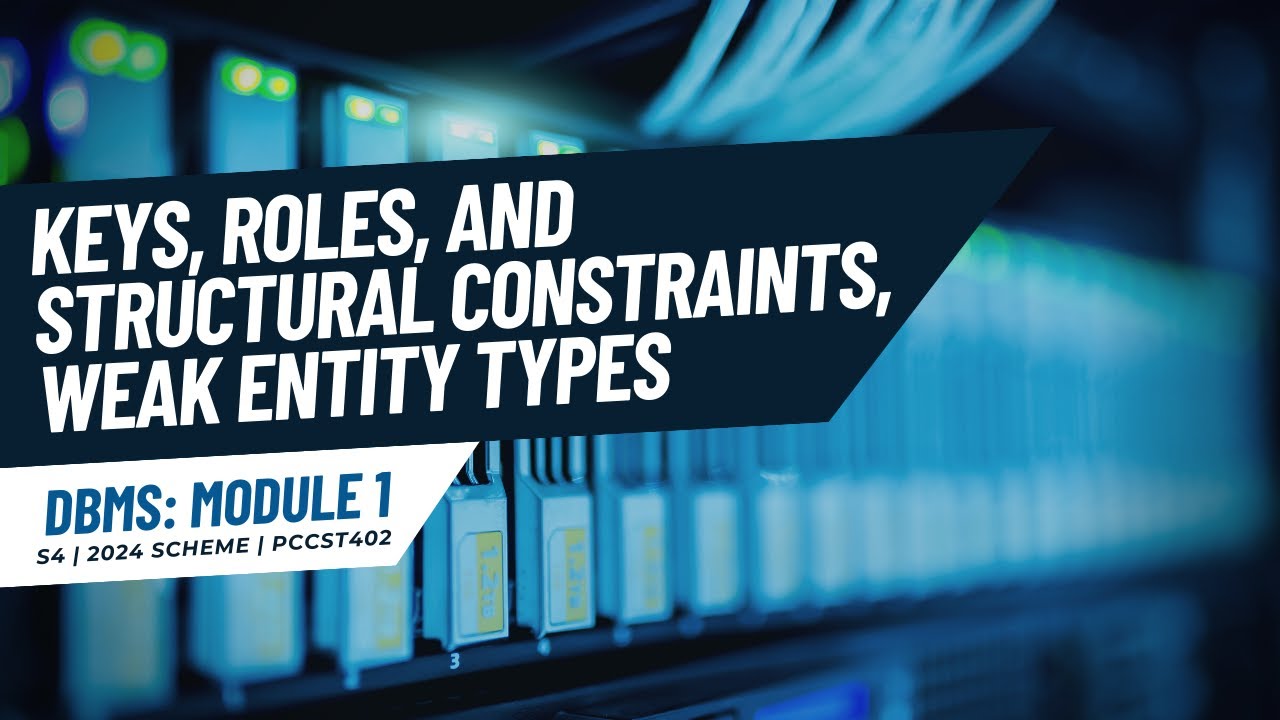 Keys, Roles, Structural Constraints, Weak Entity Types | PCCST402 | KTU 2024 Scheme | Anna Thomas