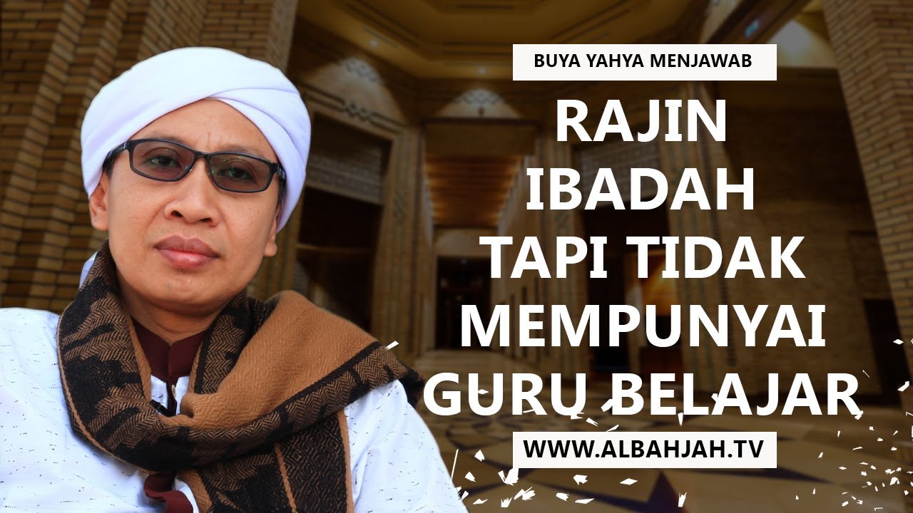Rajin Ibadah Tapi Tidak Mempunyai Guru Belajar - Buya Yahya Menjawab