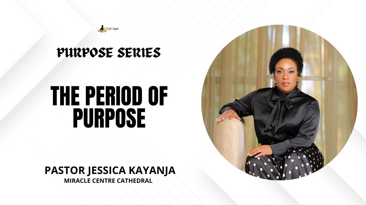The Period Of Purpose | Pastor Jessica Kayanja
