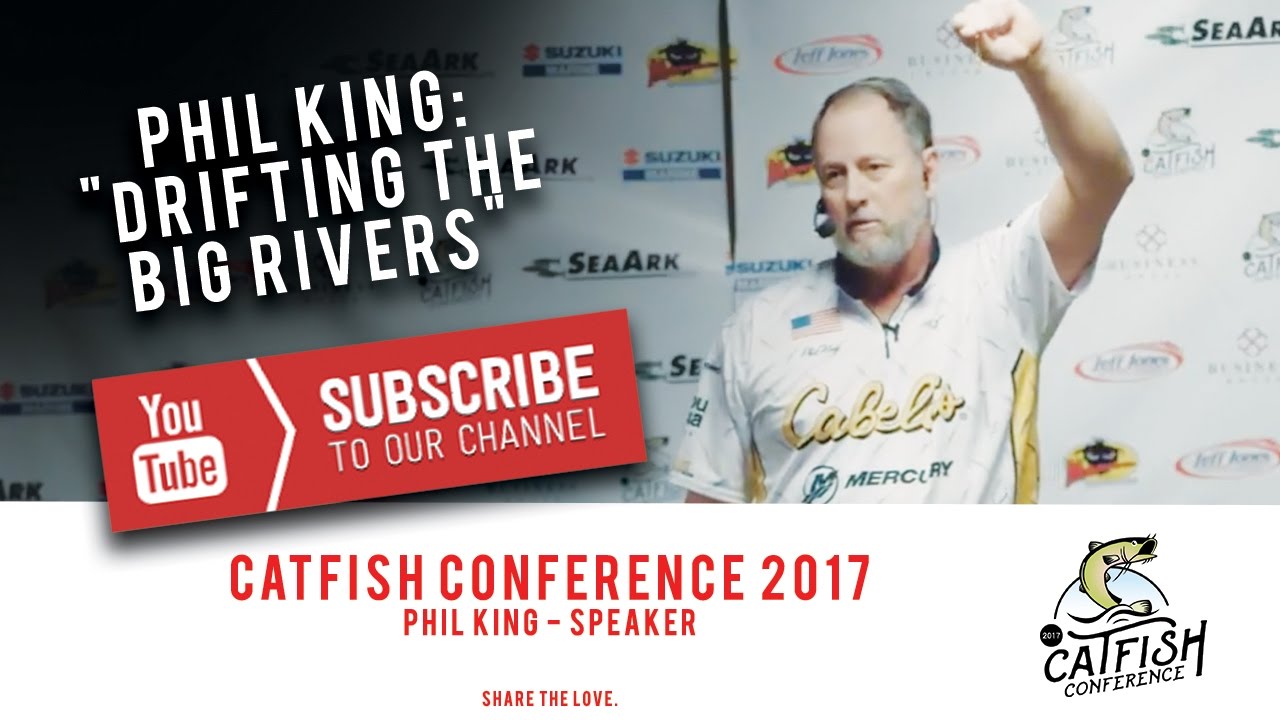 Phil King : Drifting the Big Rivers | Catfish Conference 2017