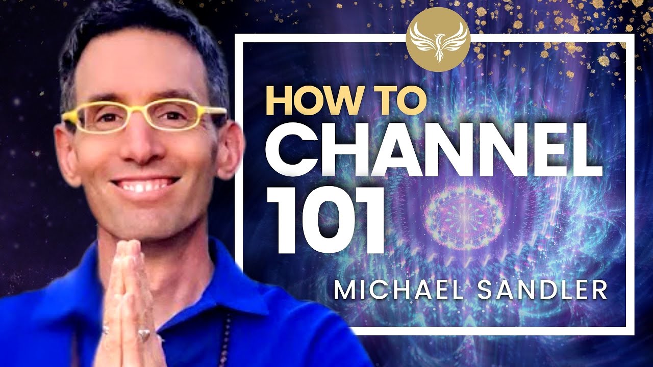 Channeling 101 - How to Channel and Connect with Your Guides! Michael Sandler