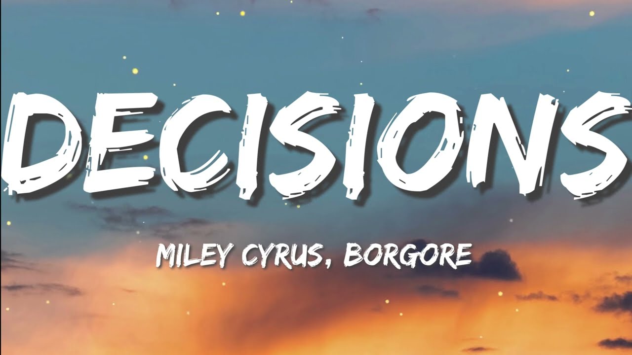 Miley Cyrus Decisions ft. Borgore LYRICS