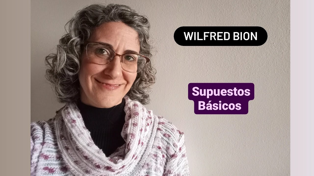 Como entender los SUPUESTOS Basicos de BION