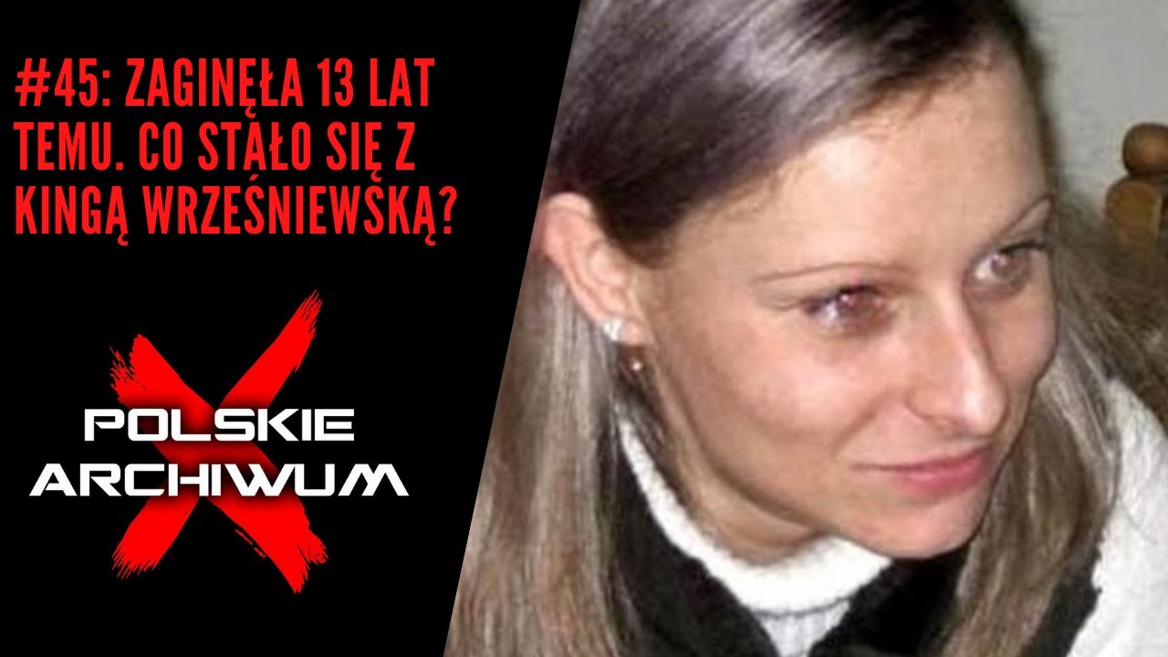 Polskie Archiwum X #45: Zaginęła 13 lat temu. Co stało się z Kingą Wrześniewską?