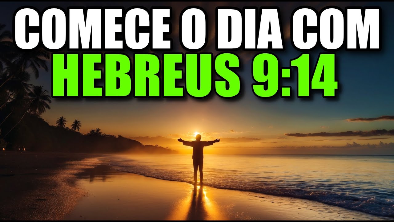 Ora&ccedil;&atilde;o Da Manh&atilde; HEBREUS 9:14 | Poderosa Ora&ccedil;&atilde;o De Purifica&ccedil;&atilde;o Interior E Entrega Ao Deus Vivo