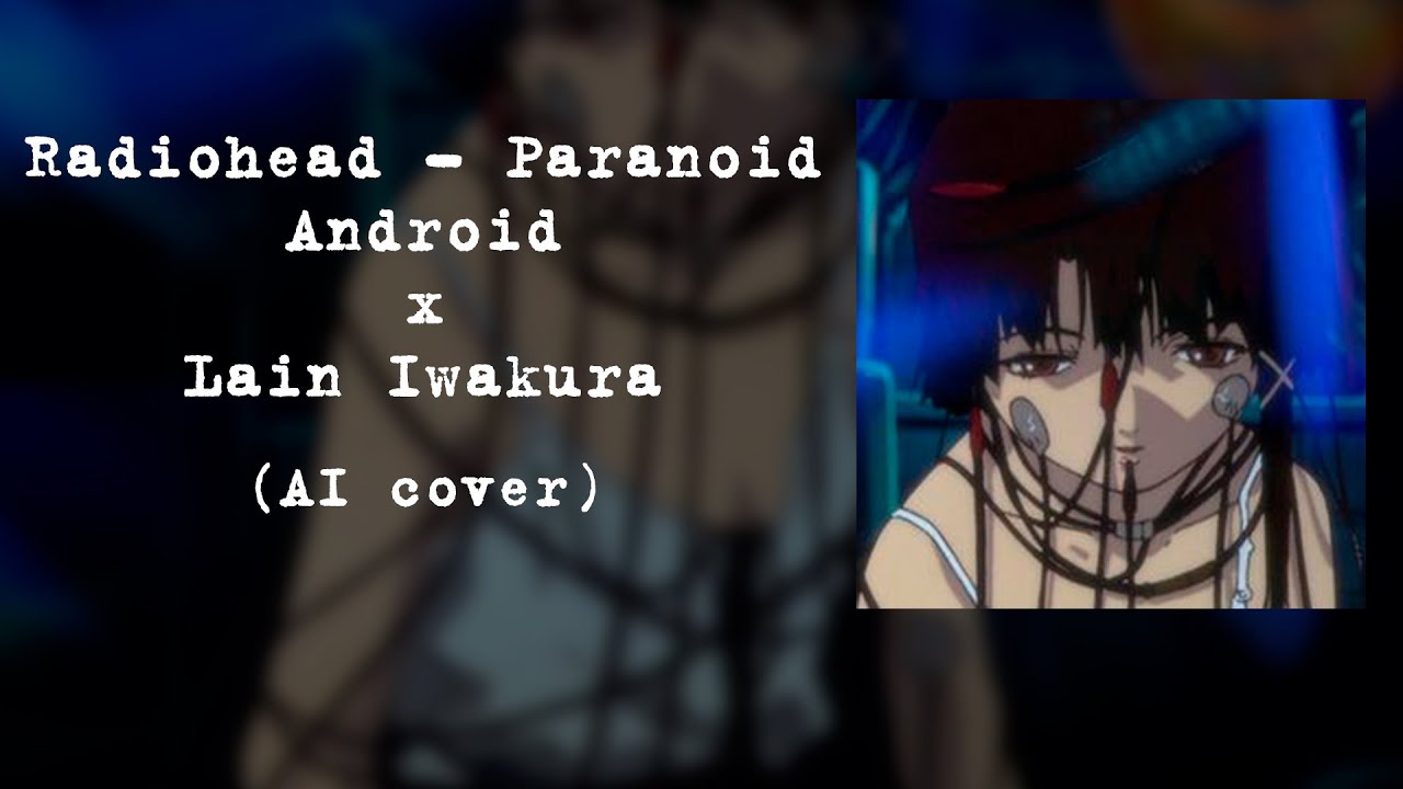 Lain sings - Radiohead Paranoid Android (AI Cover)