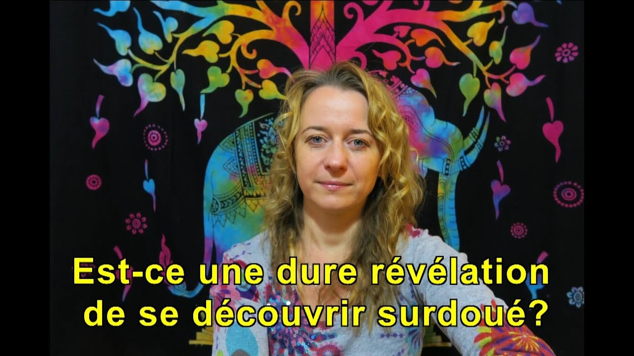 Est-ce une dure révélation de se découvrir surdoué?