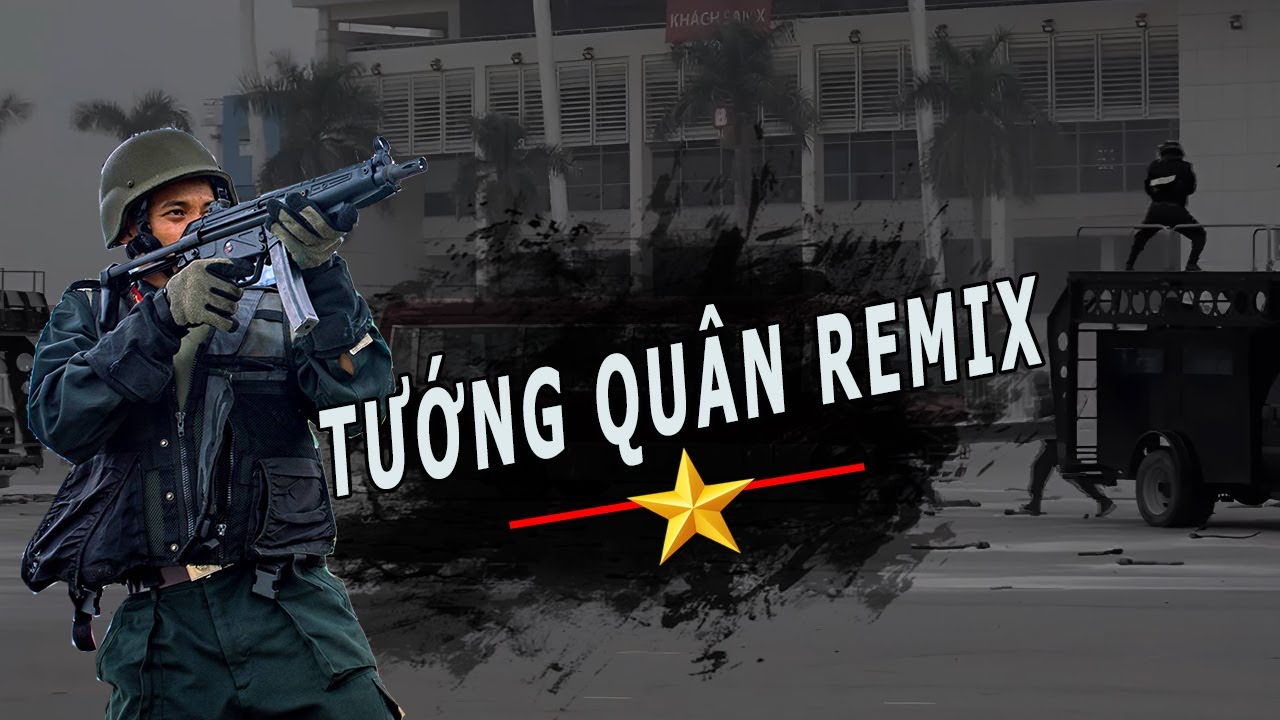Tướng Quân Remix | Cảnh Sát Cơ Động