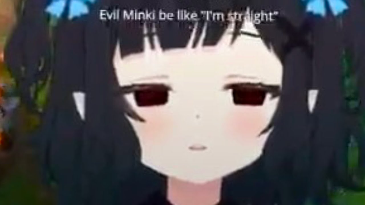 Evil Minki Be Like 