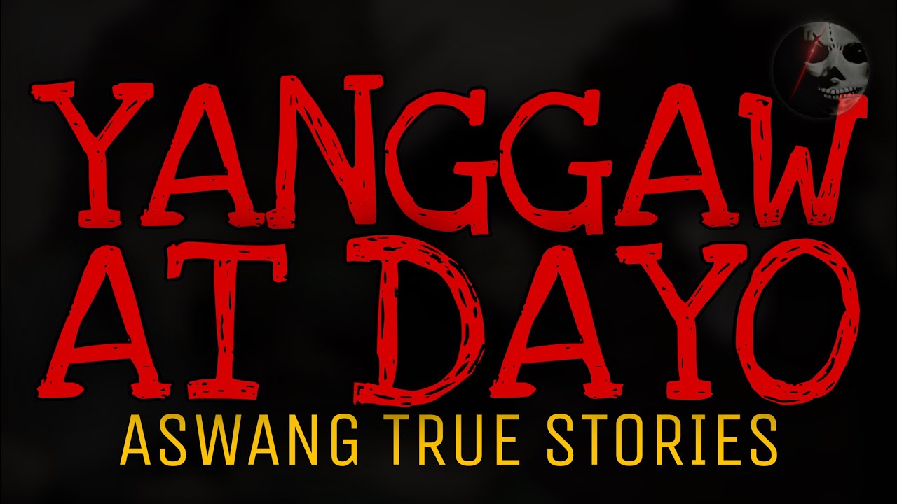 YANGGAW AT DAYO | Aswang True Stories