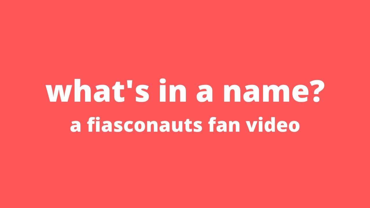 What's in a Name? - A Third Fiasconauts Tribute
