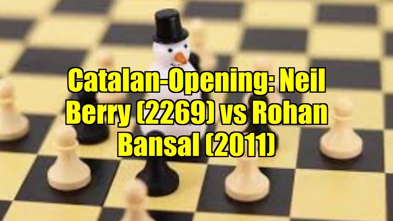 Catalan-Opening: Neil Berry (2269) vs Rohan Bansal (2011)