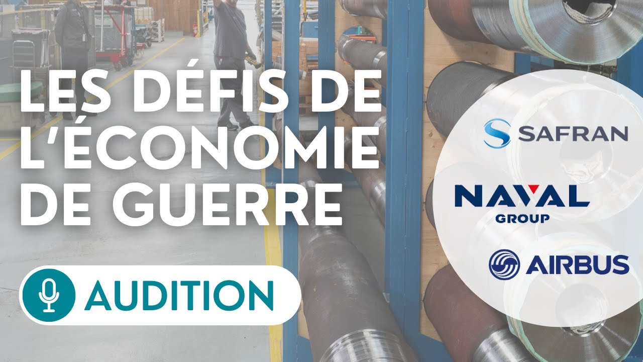 🔴 Audition de représentants de Safran, Airbus et Naval Group sur les défis de l’économie de guerre
