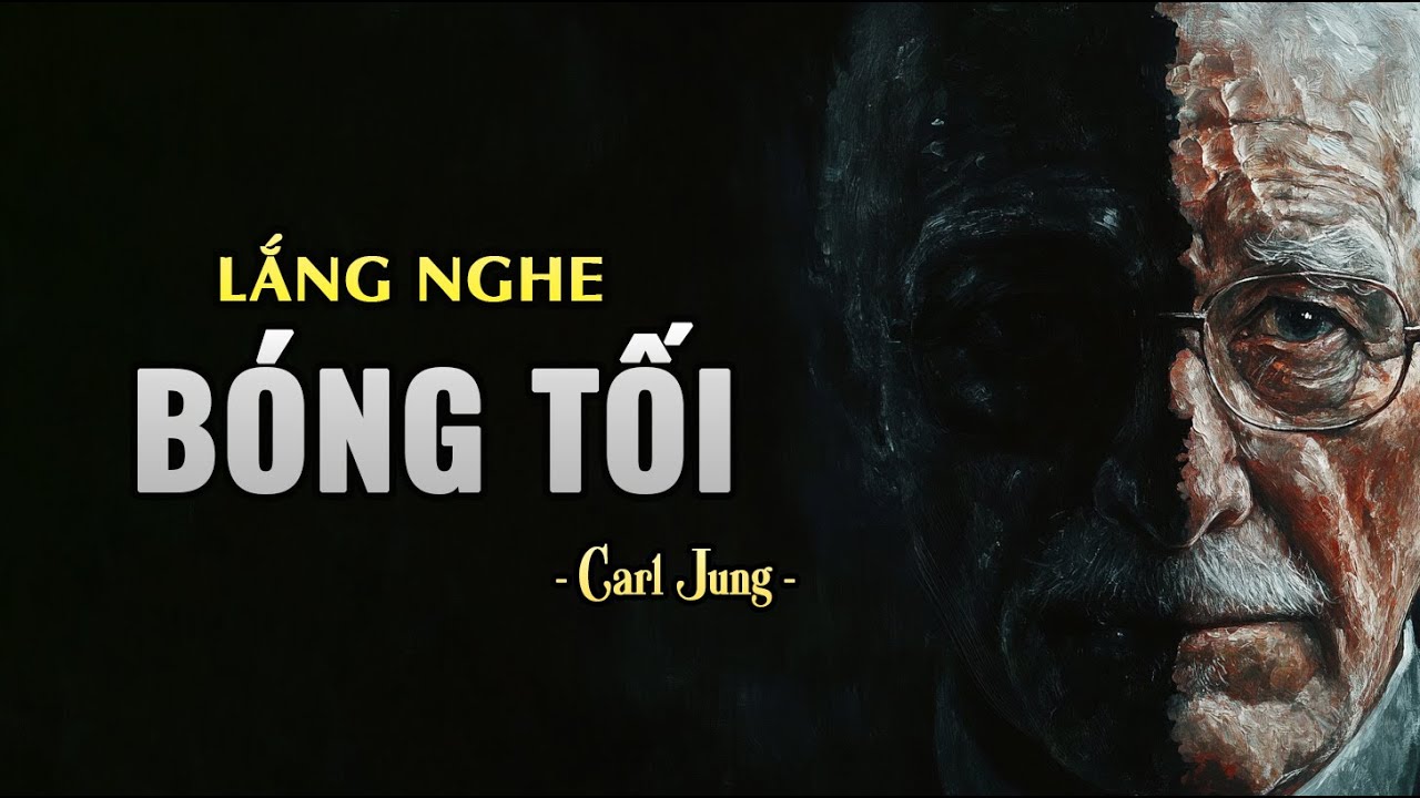 Carl Jung: BÓNG TỐI Trong Bạn ẨN GIẤU Mục Đích Cả Cuộc Đời!