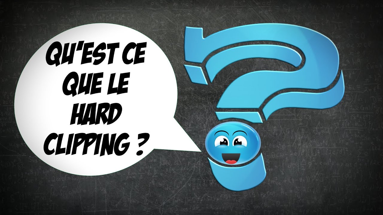 Qu'est ce que le Hard Clipping ?
