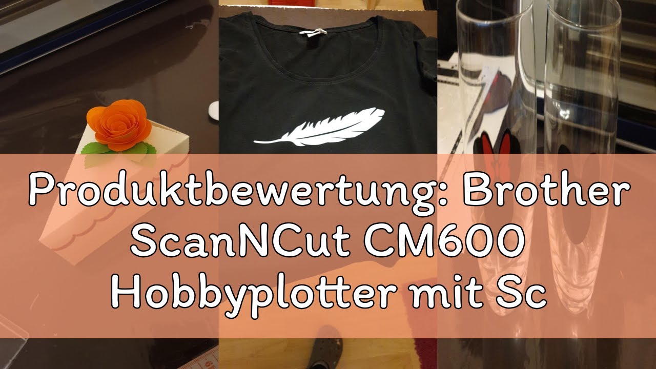 Produktbewertung: Brother ScanNCut CM600 Hobbyplotter mit Scanner - Schneideplotter
