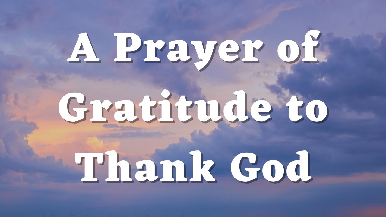 A Prayer of Gratitude to Thank God - Thanksgiving Prayer - Thank You Lord- Daily Prayers #544