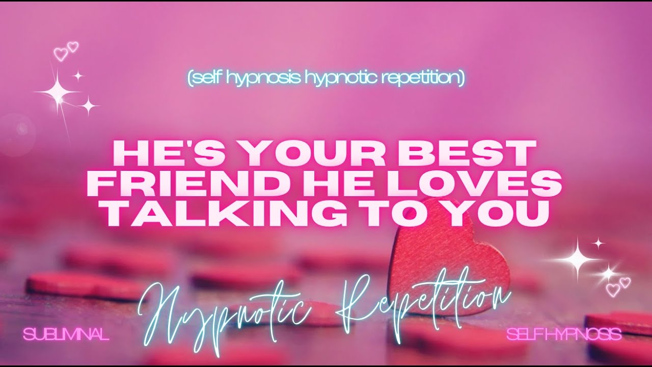 Deep Connection: He's Your Best Friend & Loves Talking to You | Self Hypnosis & Hypnotic Repetitions
