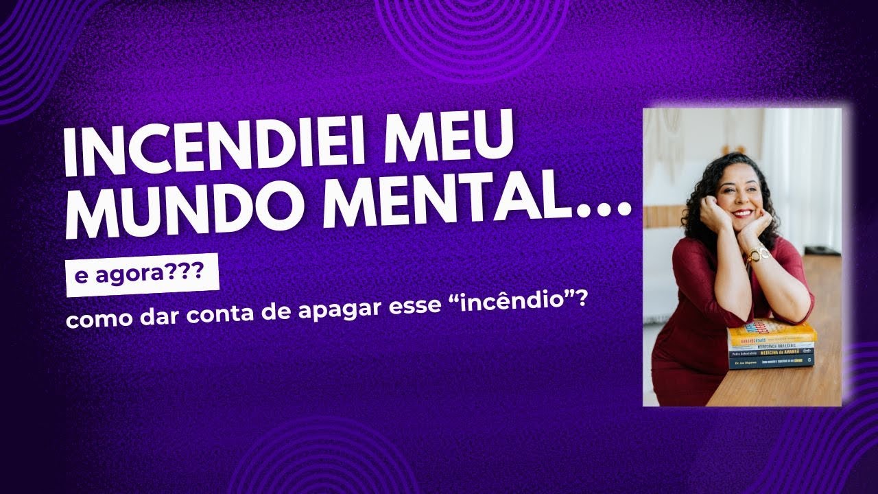 Incendiei meu mundo mental, e agora? #saudemental #saúdementalnotrabalho #ansiedade #burnout #mente