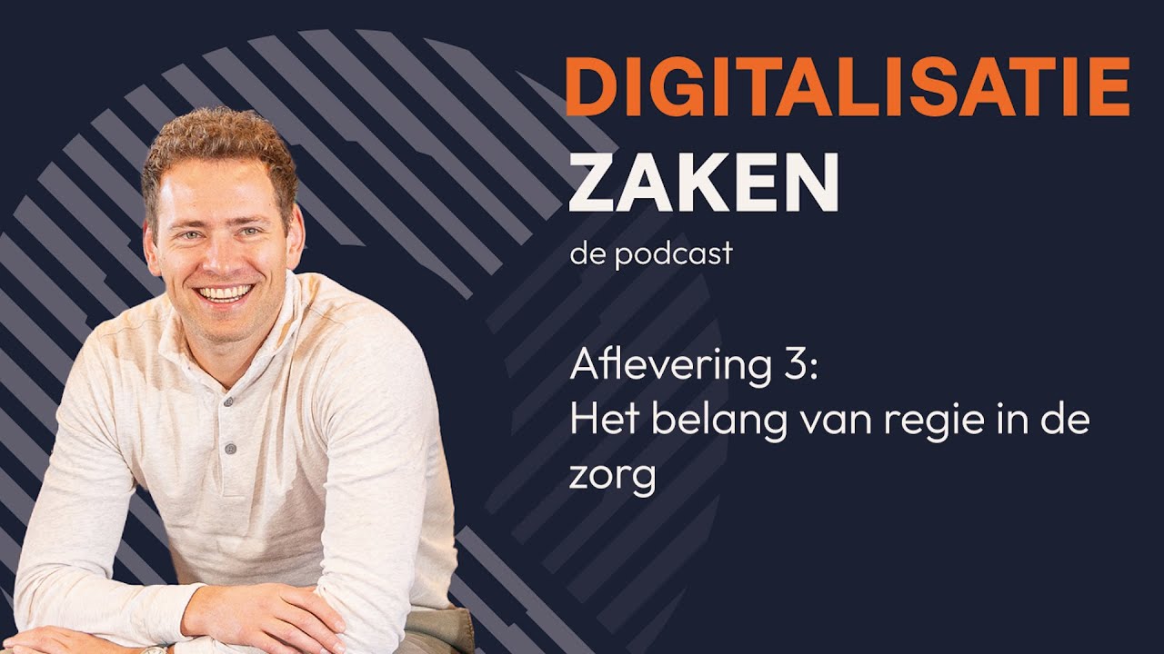 Het belang van regie in de zorg - Digitalisatie in de zorg aflevering 3