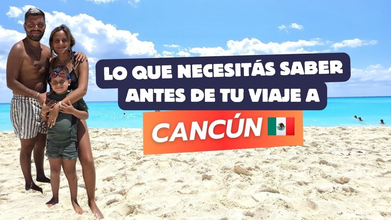 Lo que necesitas saber antes de tu viaje a CANCÚN desde Argentina | Abril 2025