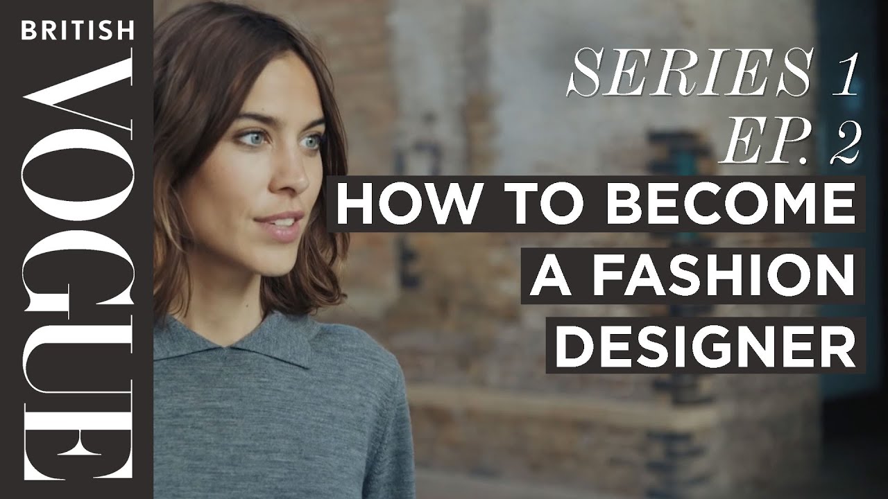 How to Become a Fashion Designer with Alexa Chung | S1, E2 | Future of Fashion | British Vogue