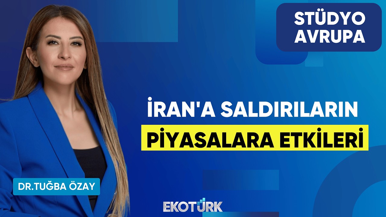İran'a Saldırıların Piyasalara Etkileri | Dr. Tuğba Özay | Stüdyo Avrupa
