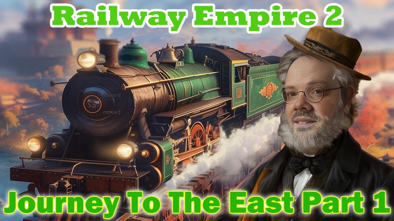 🚂 Railway Empire 2: Master Journey to the East, One step at a time🌏