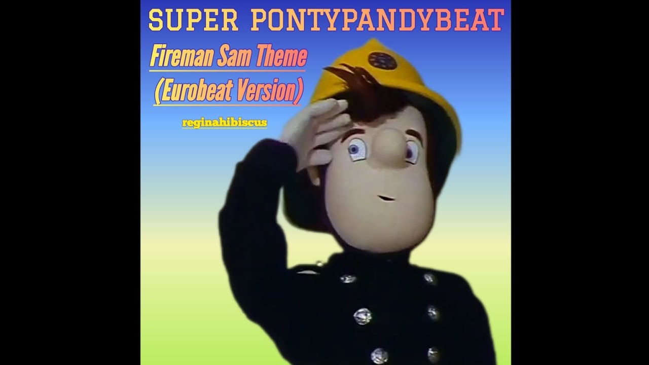 SUPER PONTYPANDYBEAT - FIREMAN SAM THEME (EUROBEAT REMIX)