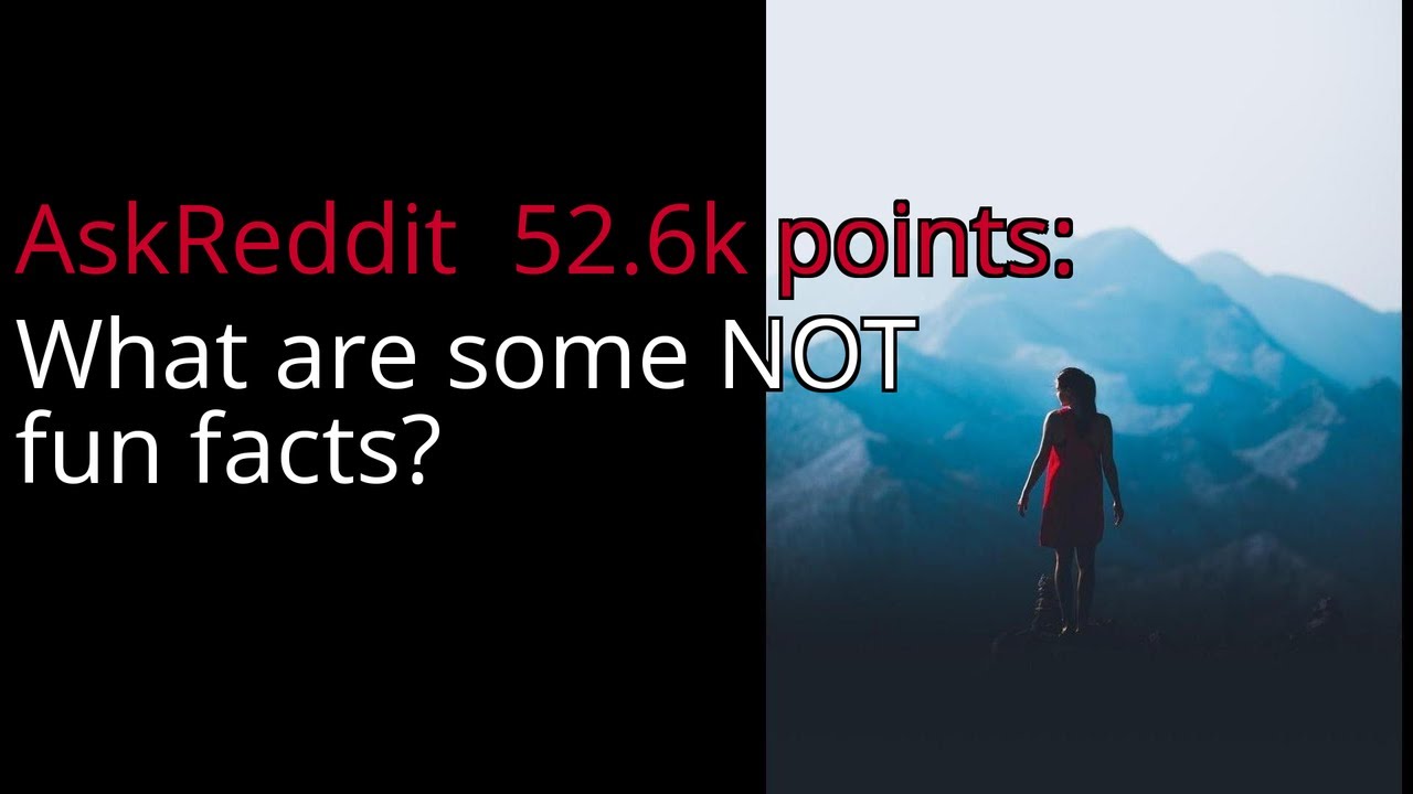 What are some NOT fun facts? - r/AskReddit