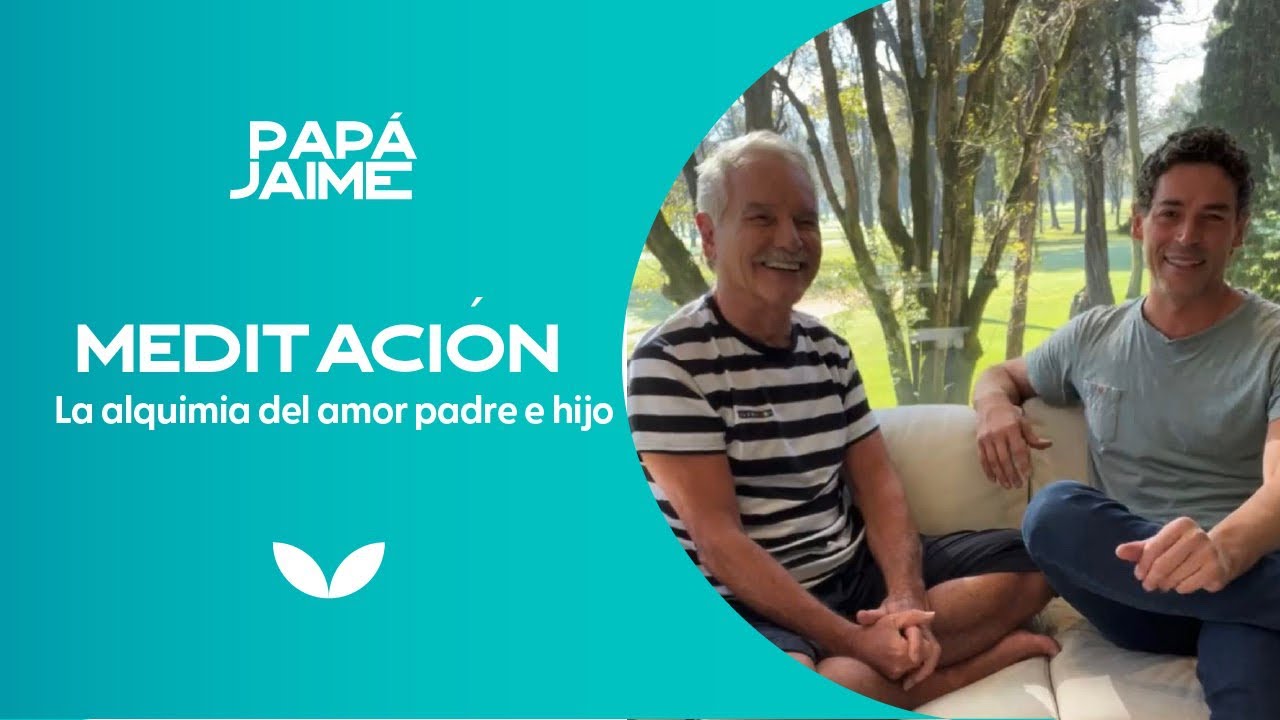 Meditación Alquimia perfecta padre e hijo | Papá Jaime y Esteban Jaramillo