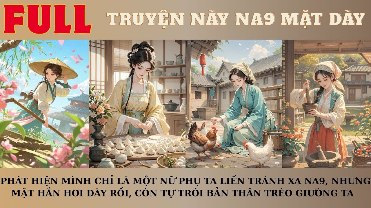 LÀ MỘT NỮ PHỤ TA TRÁNH XA NA9, NHƯNG MẶT HẮN HƠI DÀY RỒI, CÒN TỰ TRÓI BẢN THÂN TRÈO GIƯỜNG TA