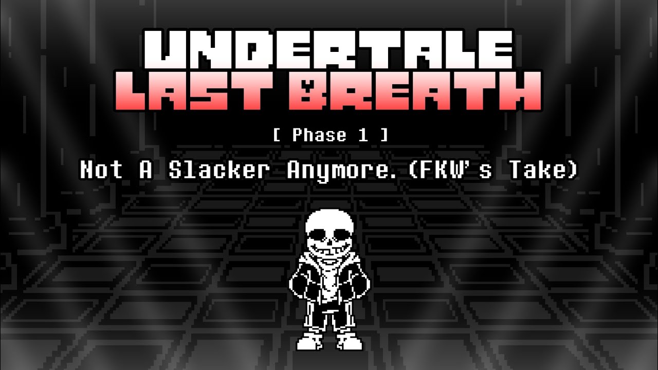 Undertale: Last Breath [Phase 1] - Not A Slacker Anymore (F_K_W Take) V4