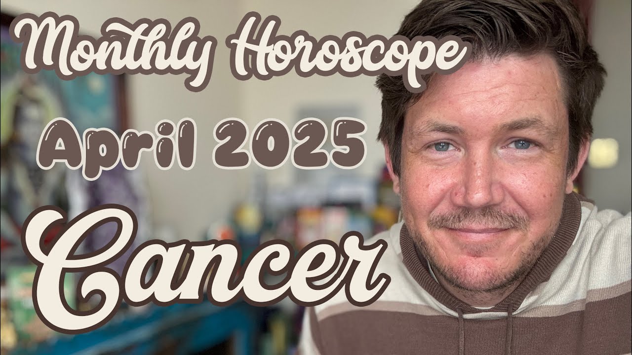 Cancer April 2025 Horoscope