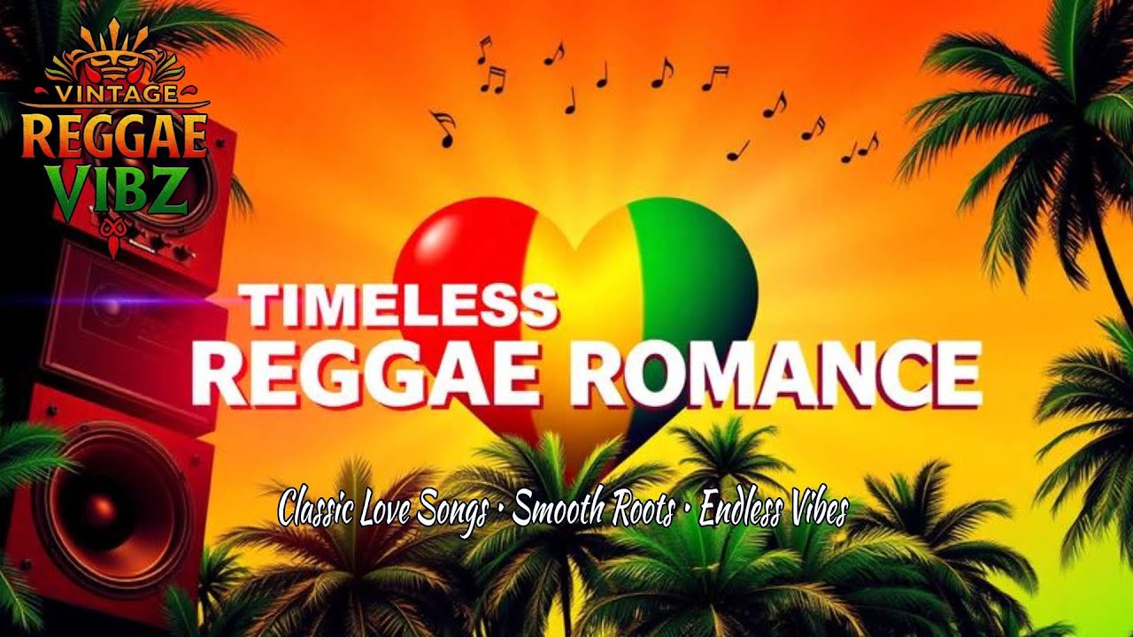 ❤️🌴 TIMELESS REGGAE ROMANCE - Classic Love Songs • Smooth Roots • Endless Vibes🌴❤️