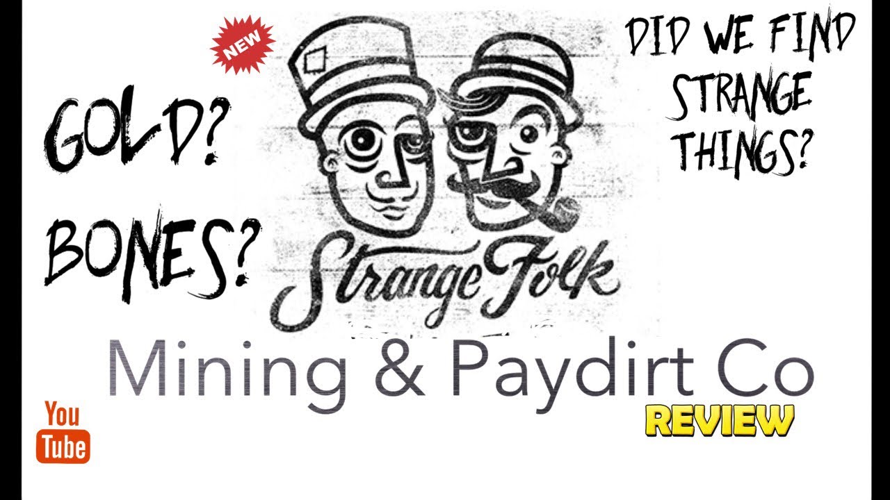 THE STRANGE FOLK PAYDIRT REVIEW. ISN'T THAT STRANGE WE FOUND GOLD!