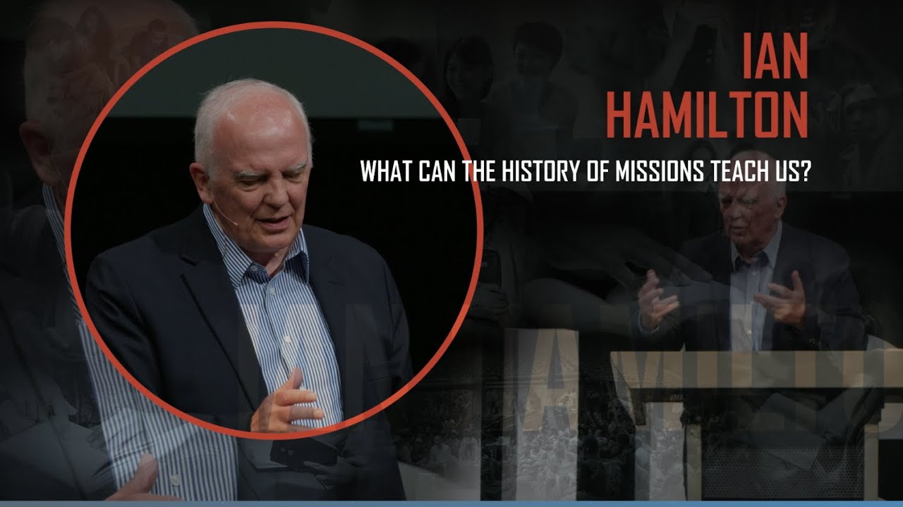 IAN HAMILTON: WHAT CAN THE HISTORY OF MISSIONS TEACH US?
