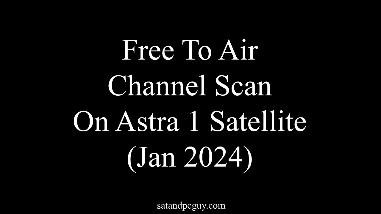 Free to Air Channel Scan on Astra 1 satellites at 19 east (Jan 24)