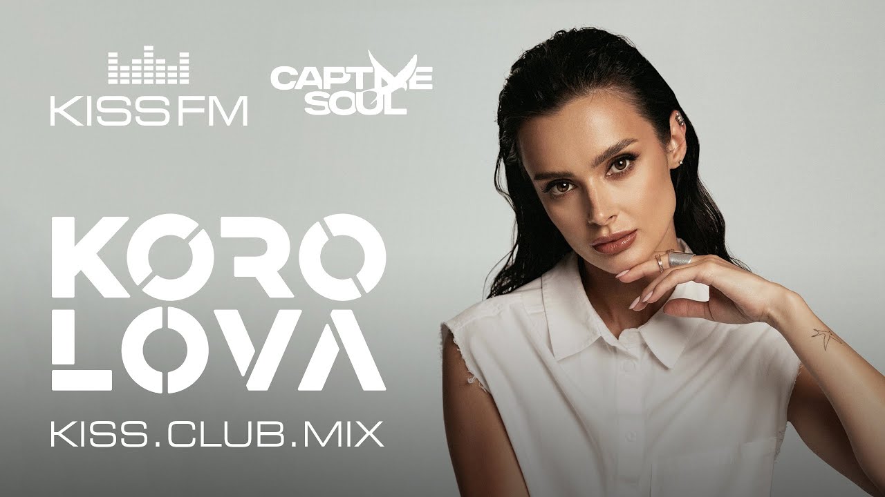KOROLOVA – KISS.CLUB.MIX | KISS FM Podcast (Captive Soul) [Melodic House & Techno DJ Mix]