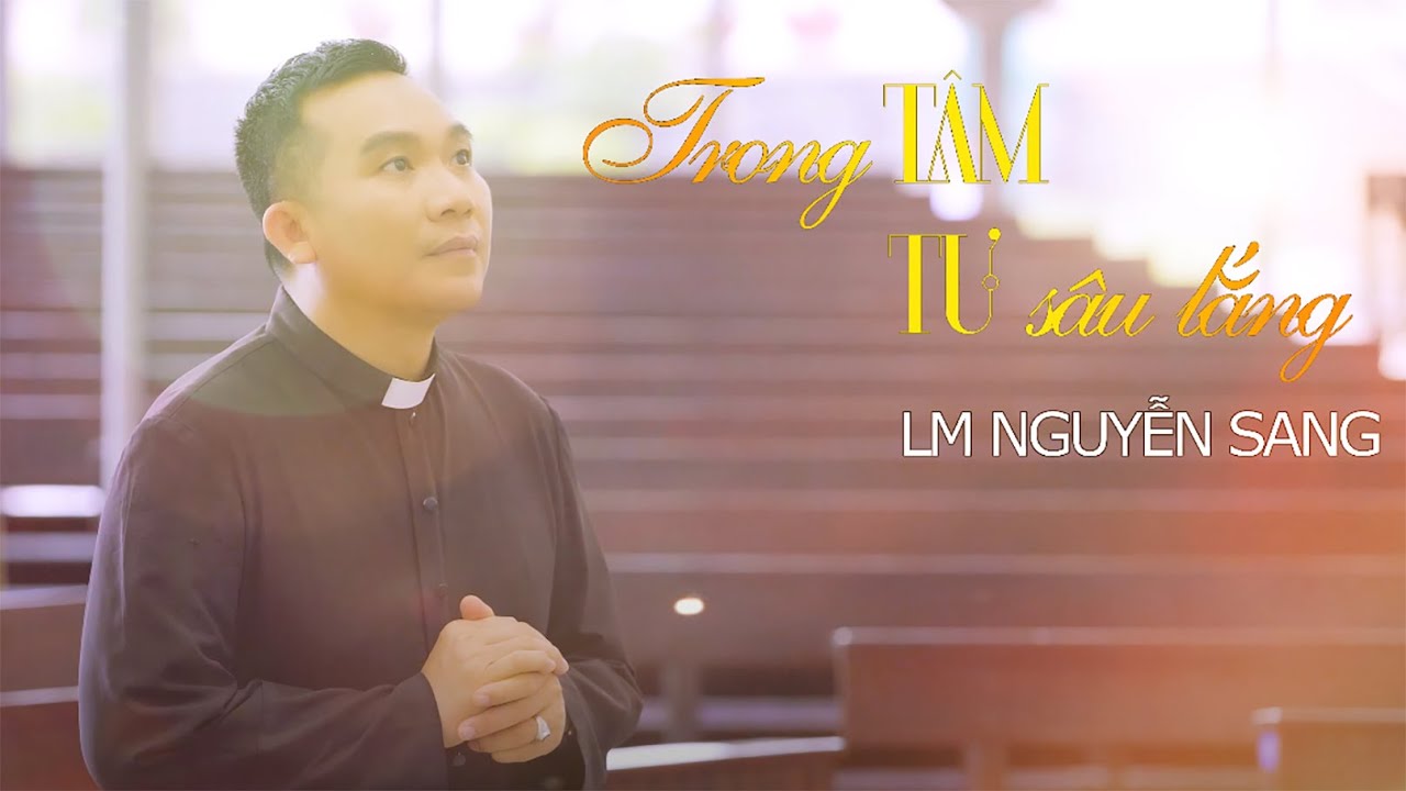 TRONG TÂM TƯ SÂU LẮNG - LM NGUYỄN SANG